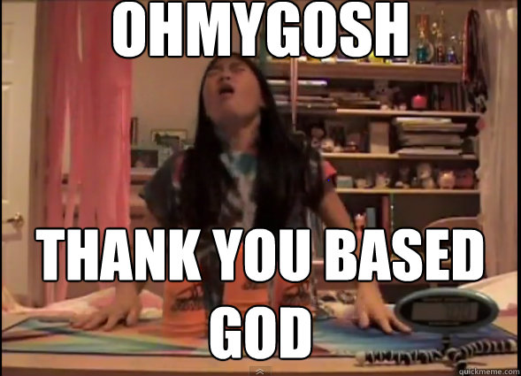 OHMYGOSH Thank you based god  