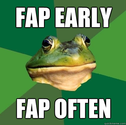 fap early fap often  Foul Bachelor Frog