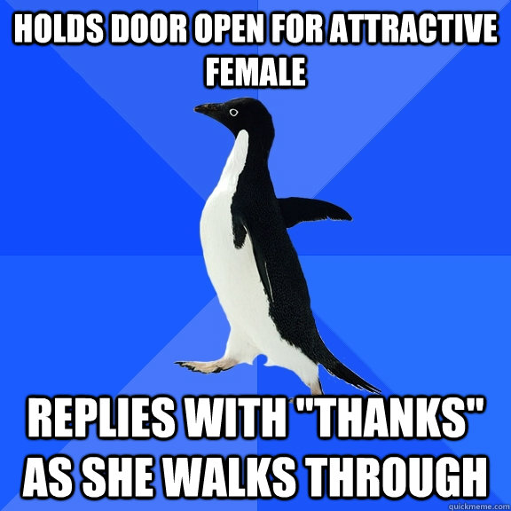 Holds door open for attractive female Replies with 