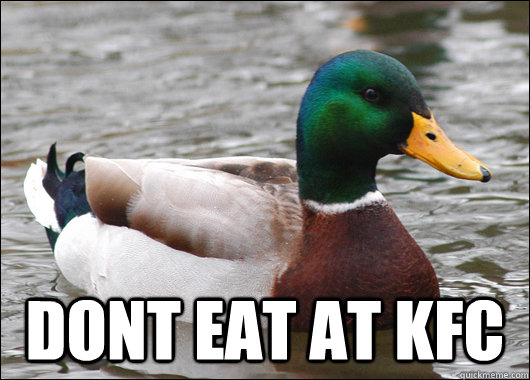  Dont eat at KFC  Actual Advice Mallard