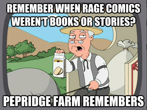 remember when rage comics weren't books or stories?  pepridge Farm remembers  Pepridge Farm