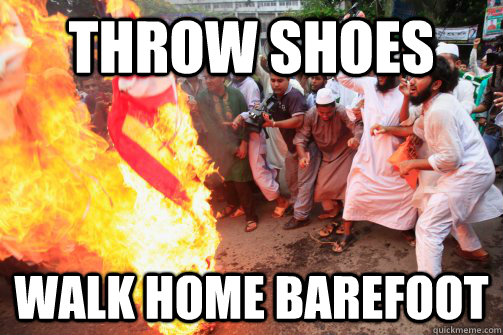 throw shoes walk home barefoot - throw shoes walk home barefoot  Rioting Muslim