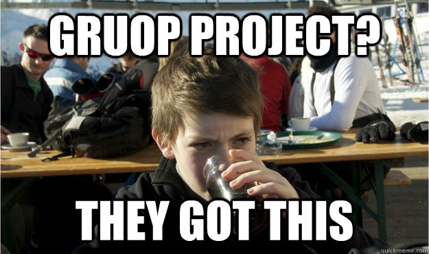 gruop project? They got this  Lazy Elementary Student
