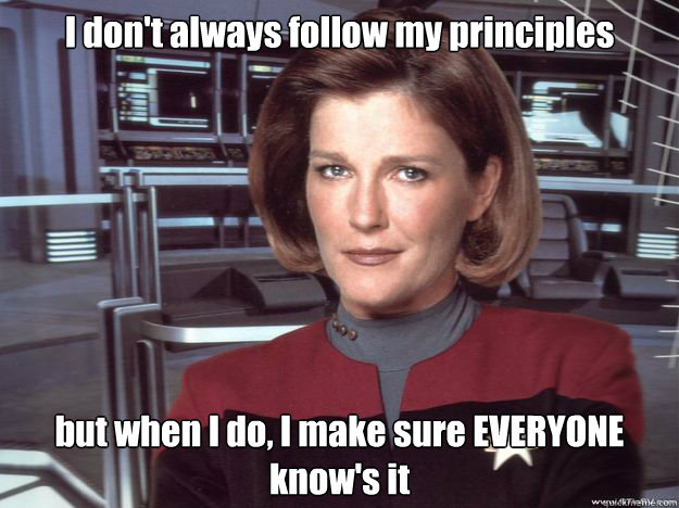 I don't always follow my principles but when I do, I make sure EVERYONE know's it  