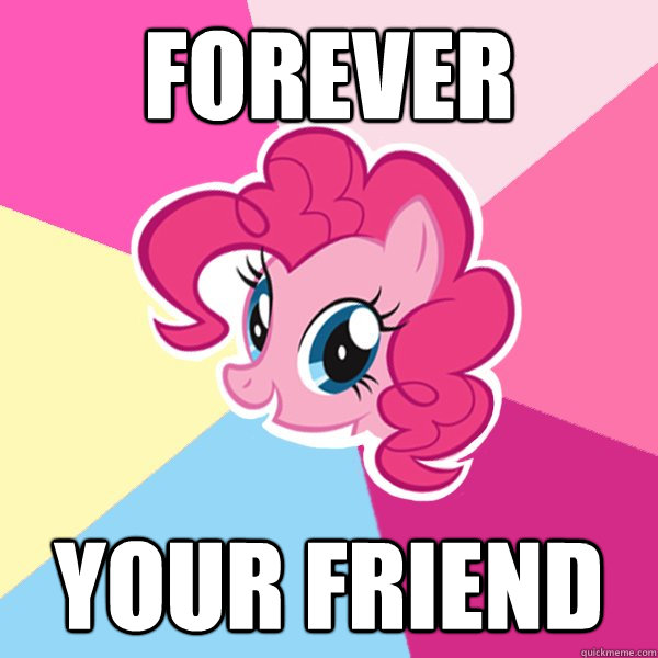 FOREVER your friend - FOREVER your friend  Pinkie Pie