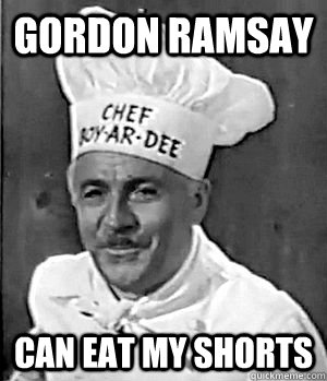 GORDON RAMSAY CAN EAT MY SHORTS  Chef Boyardee