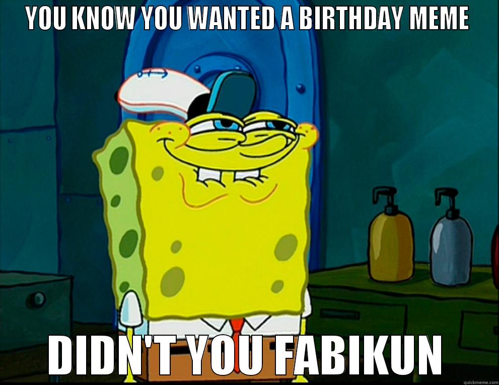 YOU KNOW YOU WANTED A BIRTHDAY MEME DIDN'T YOU FABIKUN Misc