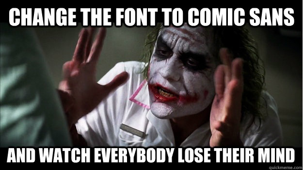 Change the font to Comic Sans AND watch EVERYBODY LOSE THEIR MIND  Joker Mind Loss