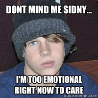 Dont mind me sidny... I'm too emotional right now to care  