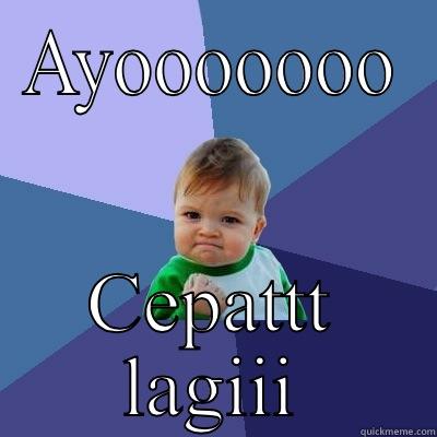 AYOOOOOOO CEPATTT LAGIII Success Kid