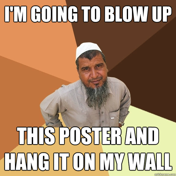 I'm going to blow up This poster and hang it on my wall  Ordinary Muslim Man