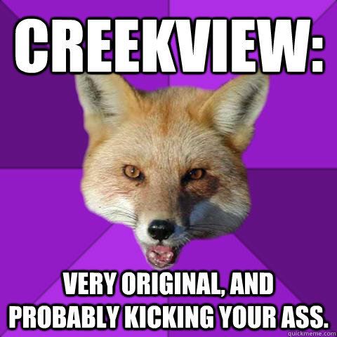Creekview: very original, and probably kicking your ass.  Forensics Fox