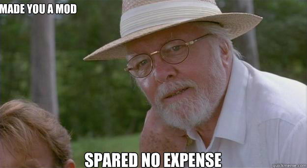Made you a mod Spared No Expense  Spared No Expense
