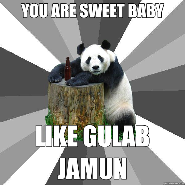 YOU ARE SWEET BABY LIKE GULAB JAMUN  Pickup-Line Panda