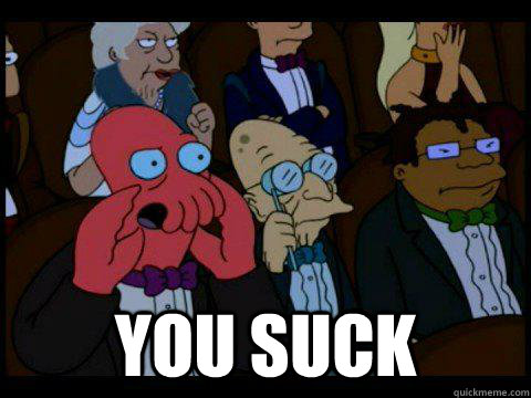  you suck  BREAKING BAD ZOIDBERG