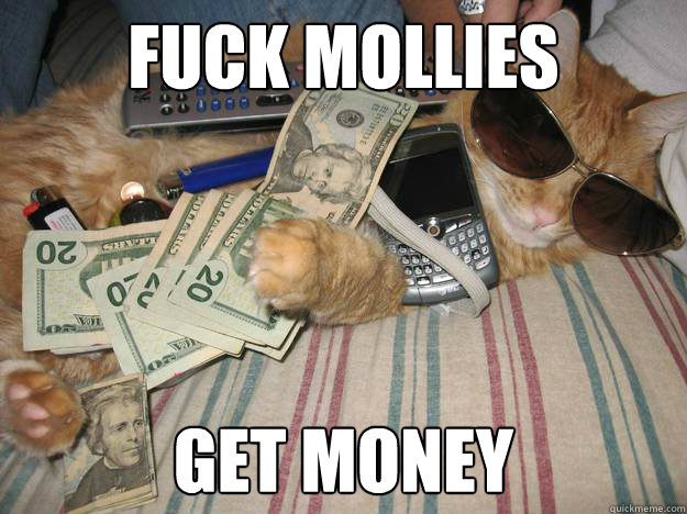 Fuck Mollies Get Money  