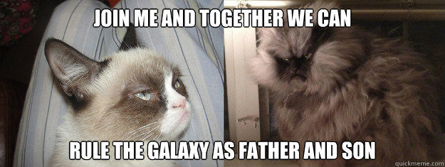 Join me and together we can rule the galaxy as father and son - Join me and together we can rule the galaxy as father and son  Grumpy Dark Side