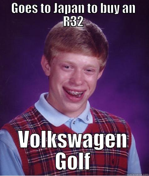 GOES TO JAPAN TO BUY AN R32 VOLKSWAGEN GOLF Bad Luck Brian