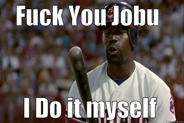 Cerrano's sticking - FUCK YOU JOBU  I DO IT MYSELF Misc