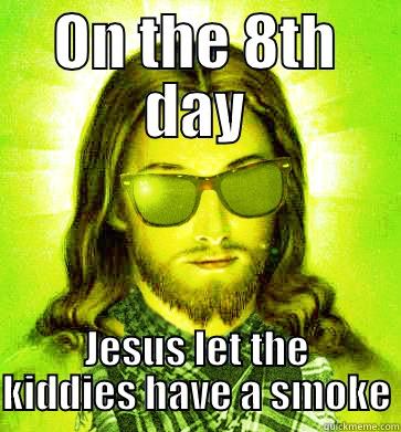 ON THE 8TH DAY JESUS LET THE KIDDIES HAVE A SMOKE Hipster Jesus