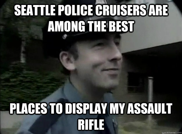 Seattle police cruisers are among the best places to display my assault rifle - Seattle police cruisers are among the best places to display my assault rifle  Seattle Police