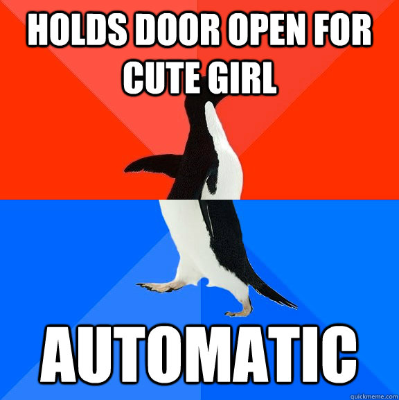 Holds door open for cute girl Automatic  Socially Awesome Awkward Penguin