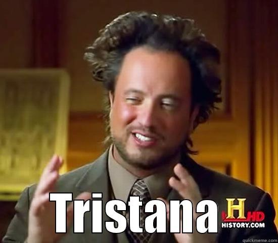   TRISTANA Ancient Aliens