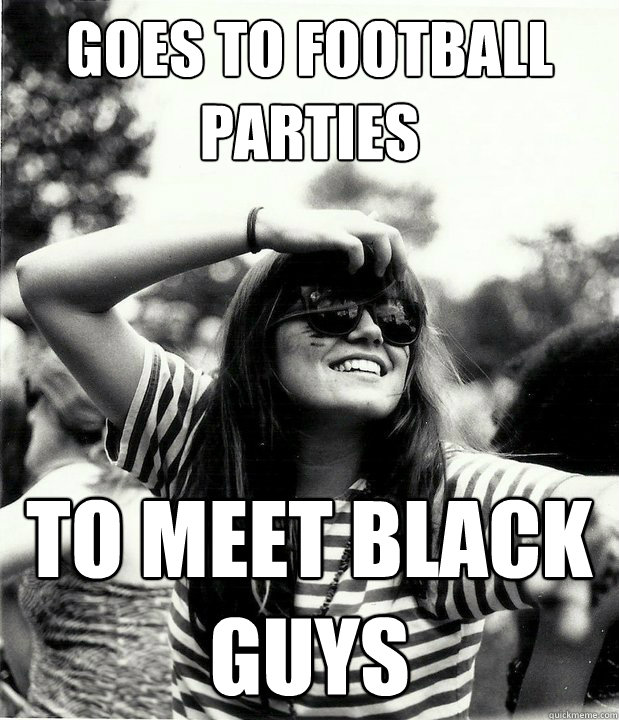 Goes to football parties to meet black guys  Georgetown Hipster