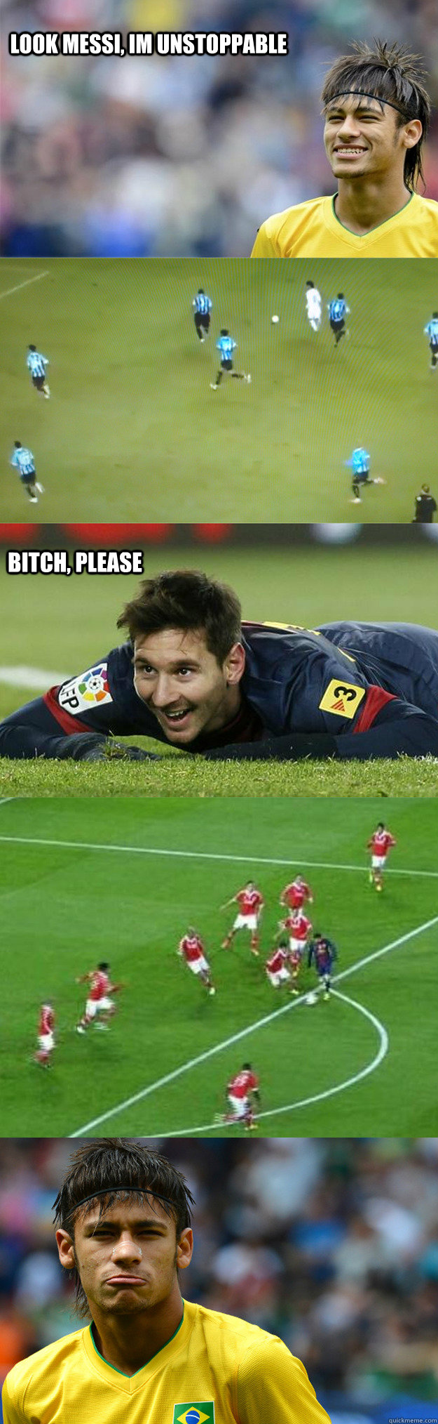 Look messi, Im unstoppable Bitch, please - Look messi, Im unstoppable Bitch, please  Neymar vs Messi
