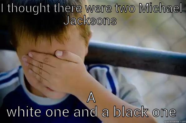 I THOUGHT THERE WERE TWO MICHAEL JACKSONS  A WHITE ONE AND A BLACK ONE Confession kid