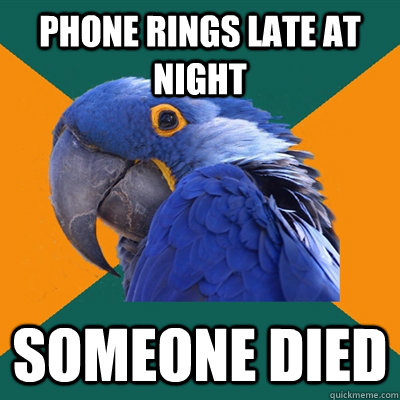 Phone rings late at night Someone died  Paranoid Parrot
