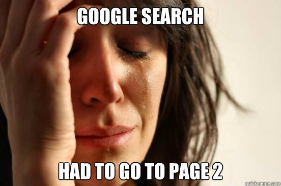 Google search Had to go to page 2  First World Problems