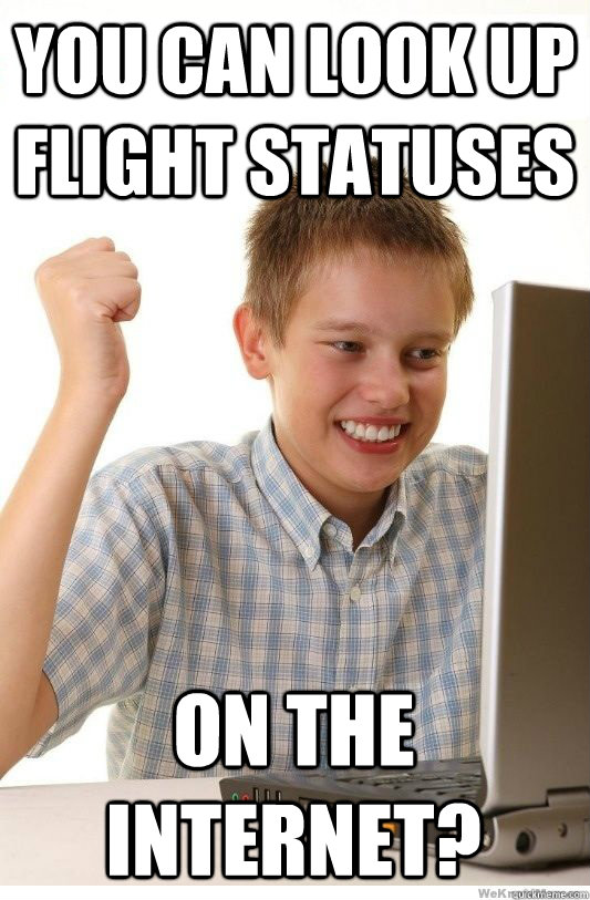 You can look up flight statuses On the internet?  First Day On Internet Kid