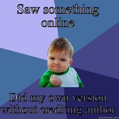 SAW SOMETHING ONLINE DID MY OWN VERSION WITHOUT CREDITING AUTHOR Success Kid