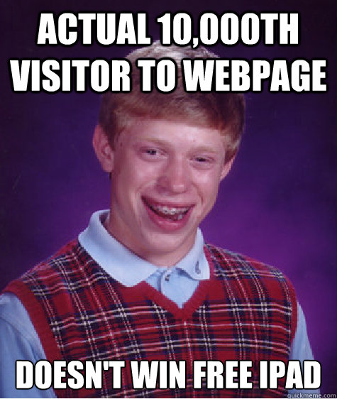 actual 10,000th visitor to webpage Doesn't win free ipad  Bad Luck Brian
