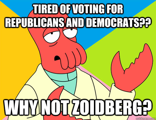 Tired of voting for Republicans and Democrats?? why not zoidberg? - Tired of voting for Republicans and Democrats?? why not zoidberg?  Misc