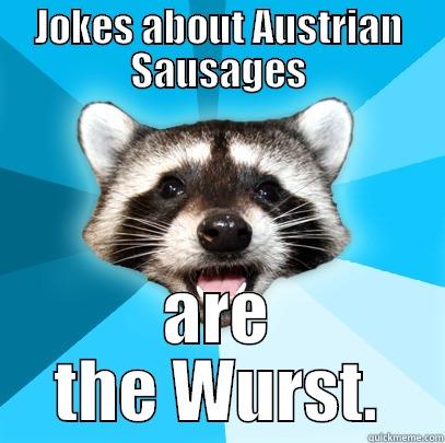 JOKES ABOUT AUSTRIAN SAUSAGES ARE THE WURST. Lame Pun Coon