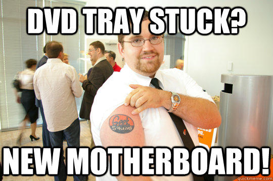 DVD Tray Stuck? New motherboard! - DVD Tray Stuck? New motherboard!  GeekSquad Gus