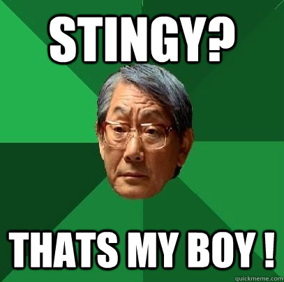 STINGY? Thats My Boy ! - STINGY? Thats My Boy !  High Expectations Asian Father