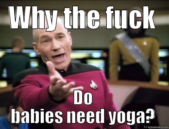 Baby yoga - WHY THE FUCK DO BABIES NEED YOGA? Annoyed Picard HD