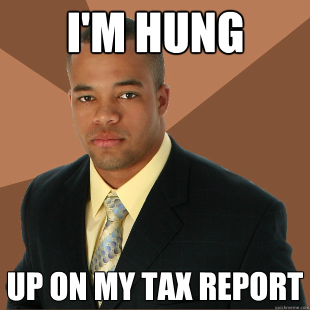 I'm Hung up on my tax report  Successful Black Man