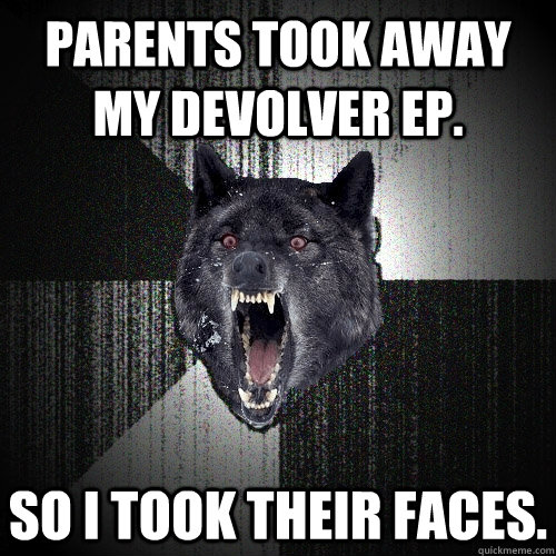 Parents took away my devolver ep. so i took their faces.  Insanity Wolf