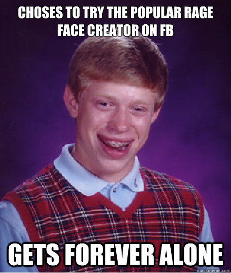 Choses to try the popular Rage face creator on FB Gets forever alone   