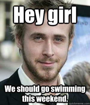 Hey girl We should go swimming this weekend. - Hey girl We should go swimming this weekend.  Misc