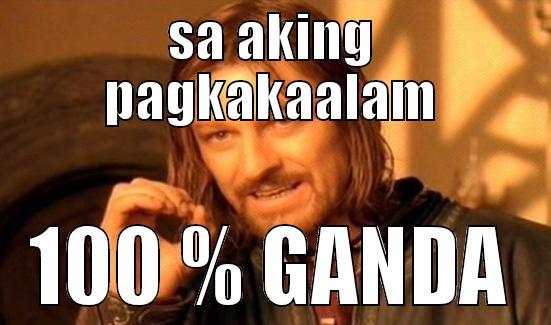 SA AKING PAGKAKAALAM 100 % GANDA Boromir