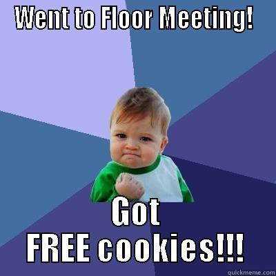 WENT TO FLOOR MEETING!  GOT FREE COOKIES!!! Success Kid