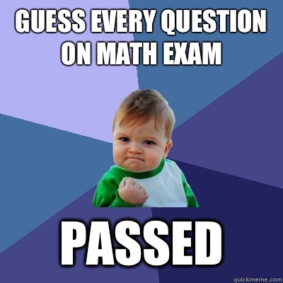 Guess every question on math exam Passed - Guess every question on math exam Passed  Success Kid