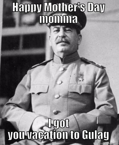 HAPPY MOTHER'S DAY MOMMA I GOT YOU VACATION TO GULAG Misc