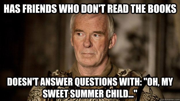 Has friends who don't read the books Doesn't answer questions with: 