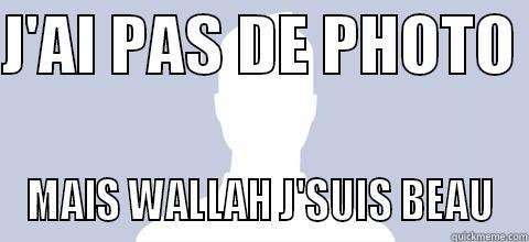 J'AI PAS DE PHOTO  MAIS WALLAH J'SUIS BEAU Misc
